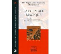 La formule magique Conflits et consensus dans l'élection du Conseil fédéral. Politique. - Elie Burgos - Presses Polytechniques Romandes - broché - Essai