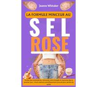 La Formule Minceur au Sel Rose: Perdez des centimètres, retrouvez votre énergie et rayonnez dès le premier jour ; rituel matinal scientifiquement prouvé pour perdre du poids