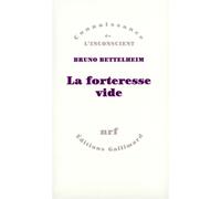 La Forteresse vide - L'autisme infantile et la naissance du Soi - Bruno Bettelheim - Gallimard - Livre
