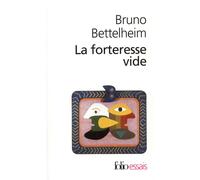 La Forteresse vide L'autisme infantile et la naissance du Soi - Bruno Bettelheim - Gallimard - Poche - Essai