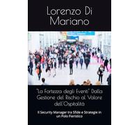 "La Fortezza degli Eventi" Dalla Gestione del Rischio al Valore dell'Ospitalità: Il Security Manager tra Sfide e Strategie in un Polo Fieristico