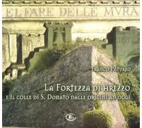 La fortezza di Arezzo e il colle di S. Donato dalle origini ad oggi. Con CD-ROM