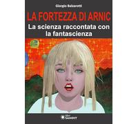 La Fortezza di Arnic. La scienza raccontata con la fantascienza
