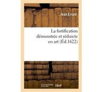 La fortification démonstrée et réduicte en art (Éd.1622) Jean Errard (Auteur)