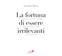 La fortuna di essere irrilevanti. Trasformazioni strutturali di una Chiesa dalla quale nessuno o quasi si aspetta più nulla