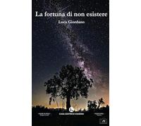 La fortuna di non esistere