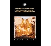 La Fortuna Di Tivoli Medievale: Nelle Immagini Del Gabinetto Fotografico Nazionale Dell'iccd (Italian Edition)