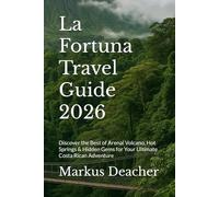 La Fortuna Travel Guide 2026: Discover the Best of Arenal Volcano, Hot Springs & Hidden Gems for Your Ultimate Costa Rican Adventure