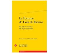 La Fortune De Cola Di Rienzo - Du Tribun Médiéval À La Légende Moderne