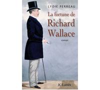 La fortune de Richard Wallace - Lydie Perreau - Lattes - broché - Roman