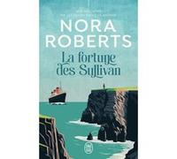 La fortune des Sullivan Nora Roberts (Auteur), Jérôme Pernoud (Traduction), Michèle Pernoud (Traduction)