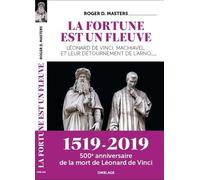 La fortune est un fleuve : Léonard de Vinci, Machiavel, et leur détournement de l'Arno