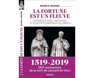 La fortune est un fleuve : Léonard de Vinci, Machiavel, et leur détournement de l'Arno