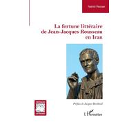 La fortune littéraire de Jean-Jacques Rousseau en Iran - Nahid Razaei - L'harmattan - broché - Essai