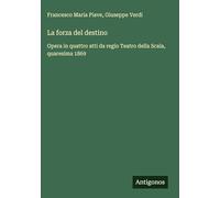 La forza del destino: Opera in quattro atti da regio Teatro della Scala, quaresima 1869