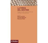 La forza del destino. Origine sociale e opportunità di vita nell'Italia contemporanea