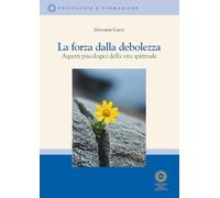 La forza della debolezza. Aspetti psicologici della vita spirituale