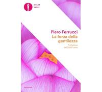 La forza della gentilezza. Pensare e agire con il cuore fa bene al corpo e allo spirito