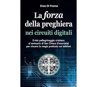 La forza della preghiera nei circuiti digitali: Il mio pellegrinaggio cristiano al santuario di San Ciriaco (l'esorcista) per vincere la magia praticata sui telefoni