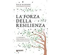 La forza della resilienza: I 12 segreti per essere felici, appagati e calmi