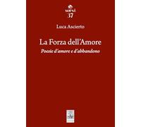 La forza dell'amore. Poesie d'amore e d'abbandono