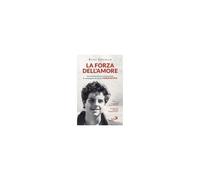 La Forza Dell'amore. Una Testimonianza Sull'eucaristia In Compagnia Del Beato Carlo Acutis