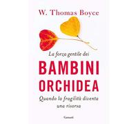 La forza gentile dei bambini orchidea. Quando la fragilità diventa una risorsa