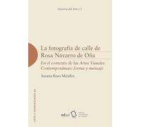 La fotografía de calle de Rosa Navarro de Oña: En el contexto de las Artes Visuales Contemporáneas: forma y mensaje