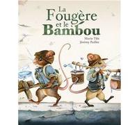 La Fougère et le Bambou Jérémy Pailler (Illustration), Marie Tibi (Auteur)