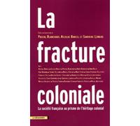 La fracture coloniale: La société française au prisme de l'héritage colonial