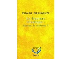 La fracture islamique : demain le soufisme ? Zidane Meriboute (Auteur)