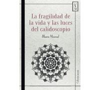 LA FRAGILIDAD DE LA VIDA Y LAS LUCES DEL CALIDOSCOPIO (Spanish Edition)