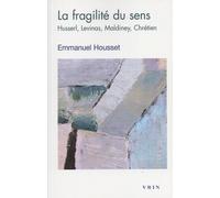 La Fragilité Du Sens - Husserl, Levinas, Maldiney, Chrétien