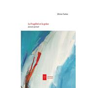 La Fragilité et la Grâce: Journal spirituel