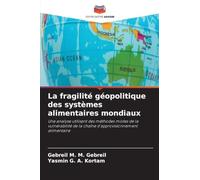 La fragilité géopolitique des systèmes alimentaires mondiaux