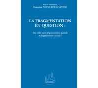 LA FRAGMENTATION EN QUESTION : Des villes entre fragmentation spatiale et fragmentation sociale ?