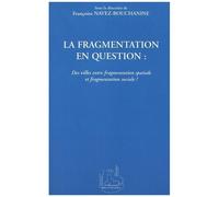 La Fragmentation En Question - Des Villes Entre Fragmentation Spatiale Et Fragmentation Sociale ?