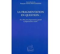 LA FRAGMENTATION EN QUESTION : Des villes entre fragmentation spatiale et fragmentation sociale ? - François Navez-Bouchanine - L'harmattan - broché - Etude