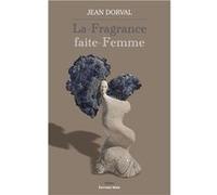 La-Fragrance faite-Femme Dorval Jean (Auteur)