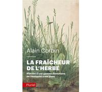 La fraîcheur de l'herbe Histoire d'une gamme d'émotions de l'Antiquité à nos jours - Alain Corbin - Hachette Pluriel Reference - Poche - Essai