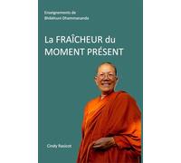 La FRAÎCHEUR du MOMENT PRÉSENT: Enseignements de Vénérable Dhammananda