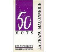 La Franc-Maçonnerie - 50 mots - Luc Néfontaine - Des De Brouwer - Livre