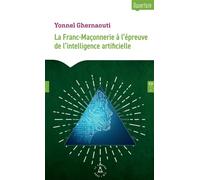 La Franc-Maçonnerie à l'épreuve de l'intelligence artificielle - Yonnel Ghernaouti - Le Compas Dans L'oeil - broché - Essai