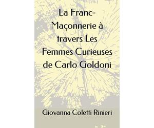 La Franc-Maçonnerie: à travers les Femmes Curieuses de Carlo Goldoni