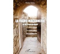 La Franc-maçonnerie: Ce Qu'il Faut En Savoir