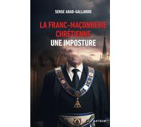 La franc-maçonnerie chrétienne, une imposture - Serge Abad-Gallardo - Artege - broché - Essai