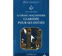 La Franc-Maçonnerie Clarifiée Pour Ses Initiés - Tome 1, L'apprenti