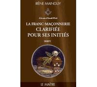 La Franc-Maçonnerie clarifiée pour ses initiés - tome 3 Le maître Irène Mainguy (Auteur), Bernardino Fioraventi (Préface)