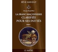 La Franc-Maçonnerie clarifiée pour ses initiés - tome 3 Le maître