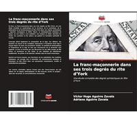 La franc-maçonnerie dans ses trois degrés du rite d'York